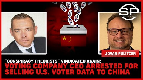 “Conspiracy Theorists” VINDICATED AGAIN: Voting Company CEO ARRESTED For Selling U.S. Voter Data To China