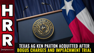 Texas AG Ken Paxton ACQUITTED after bogus charges and impeachment trial