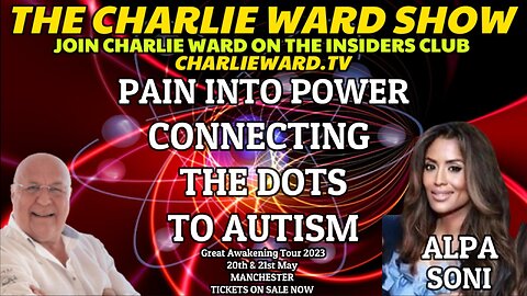 PAIN INTO POWER, CONNECTING THE DOTS TO AUTISM WITH ALPA SONI & CHARLIE WARD