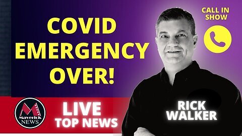 Covid Emergency Declared OVER By W.H.O. | Maverick News Live With Rick Walker