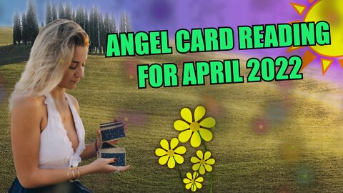 Angel Card Reading for April 2022