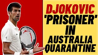 NOVAK DJOKOVIC A 'Prisoner' In Australian Quarantine Hotel
