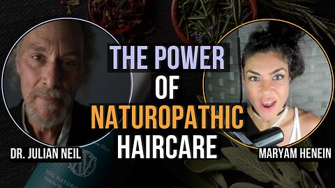 The Power of Naturopathic Haircare with Dr. Julian Neil | Maryam Henein