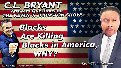 Blacks Are Killing Blacks In America, Why? C.L. Bryant on The Kevin J Johnston Show