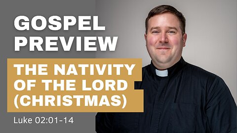 Gospel Preview - The Nativity of the Lord Christmas