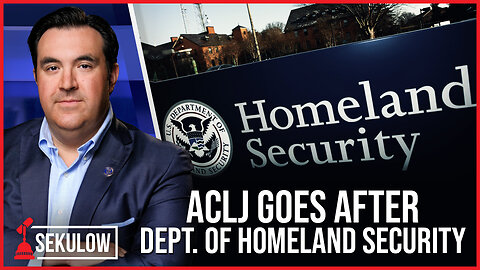 ACLJ Goes After Dept. of Homeland Security