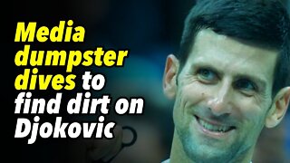 Media dumpster dives to find dirt on Djokovic
