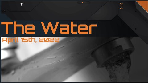 The Water - April 15th, 2022