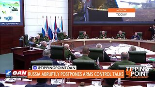 Tipping Point - Russia Abruptly Postpones Arms Control Talks
