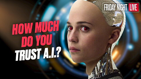 How Much Do You Trust A.I.? Ethics & Transhumanism Clash [Friday Night Live – 7:30 p.m. ET]