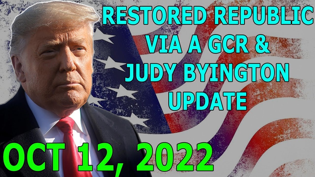 RESTORED REPUBLIC VIA A GCR & JUDY BYINGTON UPDATE OCT 12, 2022