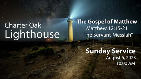 Church Service - 8-6-2023 Livestream - Matthew 12:15-21 - The Servant-Messiah