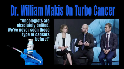 Dr. William Makis On Vaccine-Induced Turbo Cancer: "We've never seen these type of cancers before!"
