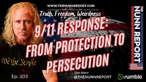 Ep 303 9/11 Response - From Protection to Persecution | The Nunn Report w/ Dan Nunn