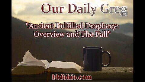 078 Ancient Fulfilled Prophecy Overview & The Fall (Evidence For God) Our Daily Greg