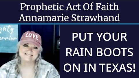Prophetic Act Of Faith: Put Your Rain Boots On In Texas!