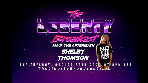 The Liberty Broadcast: Maui: The Aftermath with Shelby Thomson. Episode #89