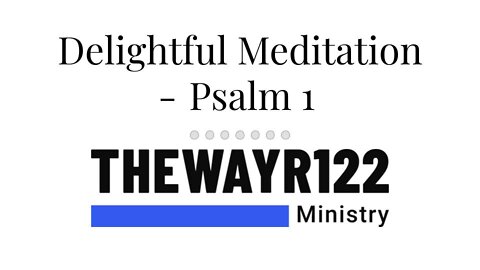 Delightful Meditation - Psalm 1