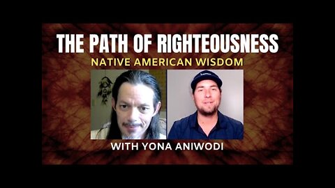 Native Wisdom With YONA #4 | THE PATH OF RIGHTEOUSNESS