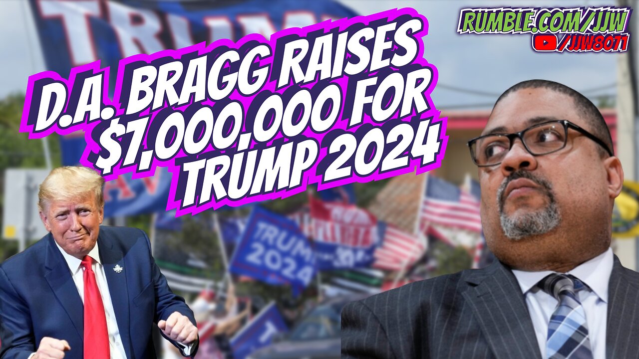 D.A. Bragg Raises 7,000,000 for Trump 2024