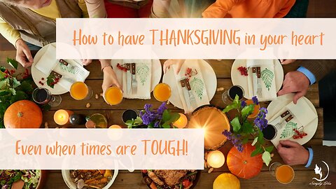 How to be THANKFUL even when times are TOUGH