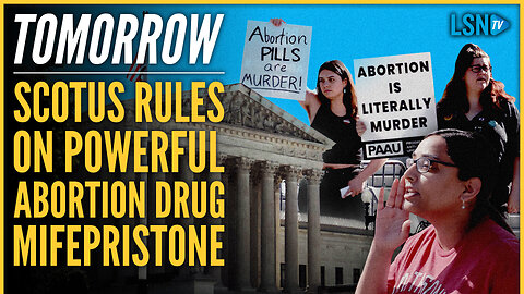 TOMORROW: SCOTUS Rules on Powerful Abortion Drug Mifepristone