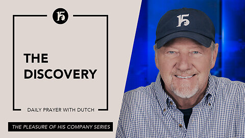 The Discovery | Give Him 15: Daily Prayer with Dutch | May 16, 2023