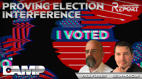 Proving Election Interference with Paul Furber | SEAN MORGAN REPORT Ep.8