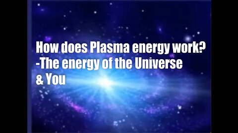 How does Plasma work? – The energy of the Universe and You!