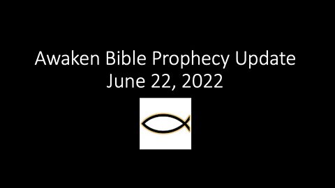 Awaken Bible Prophecy Update 6-22-22: Isaiah 1 Prophecy & America