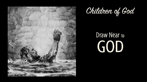 Children of God — Draw Close to God