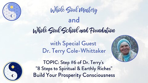 #51 Live Well Live Whole: Dr. Terry Cole Whittaker ~ Step #6 Building Your Prosperity Consciousness