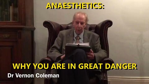ANAESTHETICS - WHY YOU ARE IN GREAT DANGER BY DR. VERNON COLEMAN