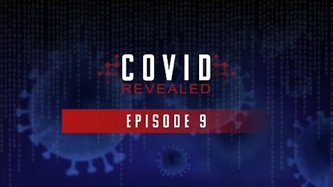 Covid Revealed Episode 9