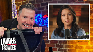SHOCKER: TULSI GABBARD COMES OUT… | Louder with Crowder