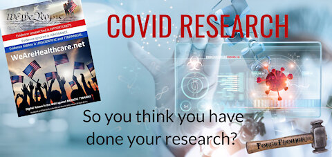 COVID RESEARCH | So you think you have researched Covid? | LEARN THE TRUTH