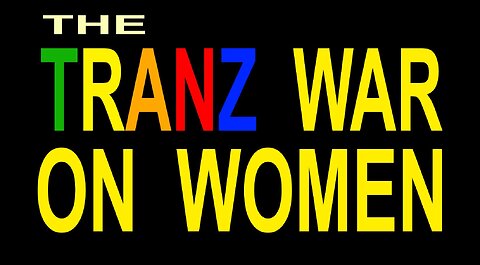 The TRANZ WAR ON WOMEN ( and Children )