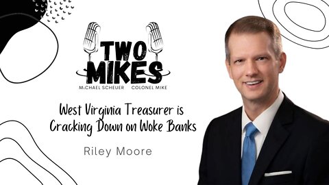 West Virginia Treasurer Riley Moore is Cracking Down on Woke Banks