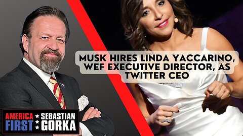 Sebastian Gorka FULL SHOW: Musk hires Linda Yaccarino, WEF executive director, as Twitter CEO