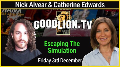 Nick Alvear Good Lion Tv & Catherine Edwards: Escaping The Simulation