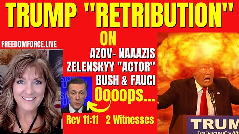 Trump RETRIBUTION -Fauci, Azov, Zelenskyy Actor, Rev 11:11 2 Witnesses 3-1-23