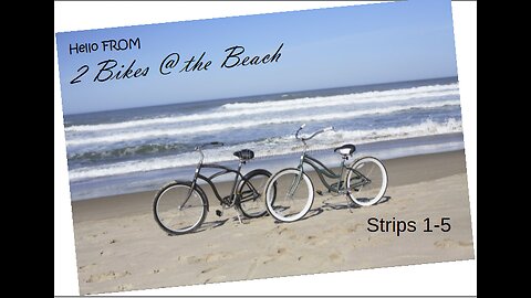 2 Bikes @ the Beach: Strips 1-5