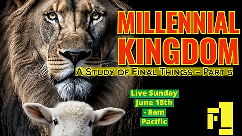 46 - End Times - The Millennial Kingdom - Four Christian Views of Final Things (Part 5)