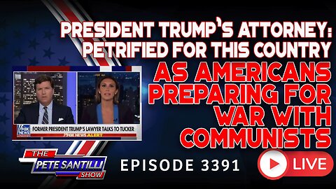 Trump's Atty "Terrified For My Country" As Americans Preparing For War w/ Communists | EP 3391-8AM