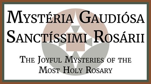 Mystéria Gaudiósa Sanctíssimi Rosárii Latine - Joyful Mysteries of the Most Holy Rosary in Latin