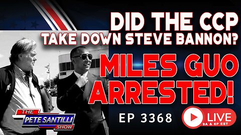 BREAKING NEWS! DID THE CCP TAKE DOWN STEVE BANNON? - MILES GUO ARRESTED | EP 3368-6PM