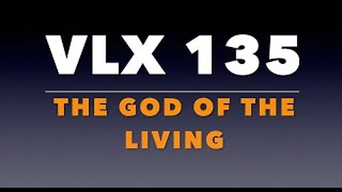 VLX 135: Mt 22:23-33. "The God of the Living"