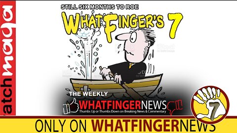 STILL SIX MONTHS TO ROE: Whatfinger's 7