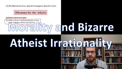 Morality and Bizarre Atheist Irrationality | VE3