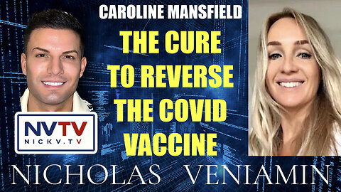 Caroline Mansfield Discusses The Cure To Reverse The Covid Vaccine with Nicholas Veniamin